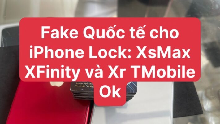 Fake quốc tế cho iPhone LOCK XsMax Xfinity và Xr TMobile Ok qua VPN CAT bằng sim trắng
