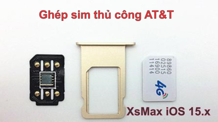 Ghép sim iPhone XsMax Lock Mỹ Us AT&T iOS 15.3.1, iOS 15.4.1