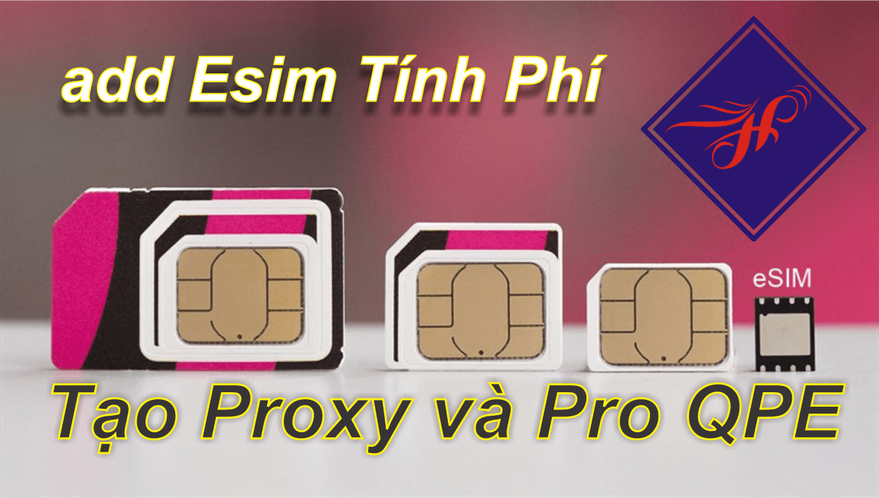 Hướng dẫn add Esim QPE tốn phí và Ghép sim ProNew E