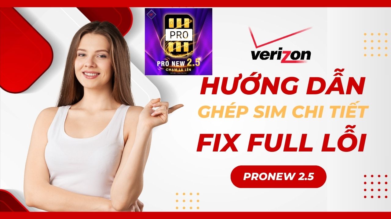 Hướng Dẫn Ghép Sim iPhone Lock Verizon Chi Tiết: Fix Full Lỗi & Danh Sách Nhà Mạng Chưa Hỗ Trợ Full