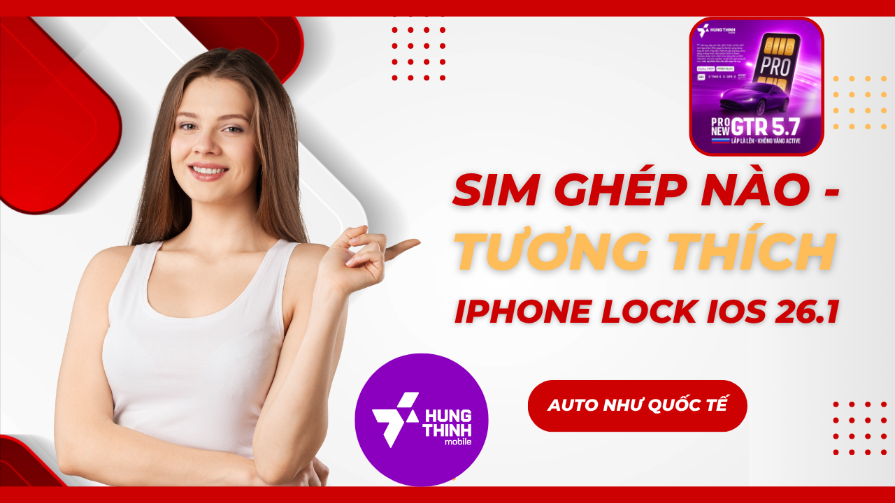 iOS 26.1 chính thức – Sim ghép nào dùng được cho iPhone Lock? Bảng tương thích chuẩn 2025